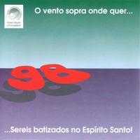 1998 – O vento sopra onde quer… sereis batizados no Espírito Santo!